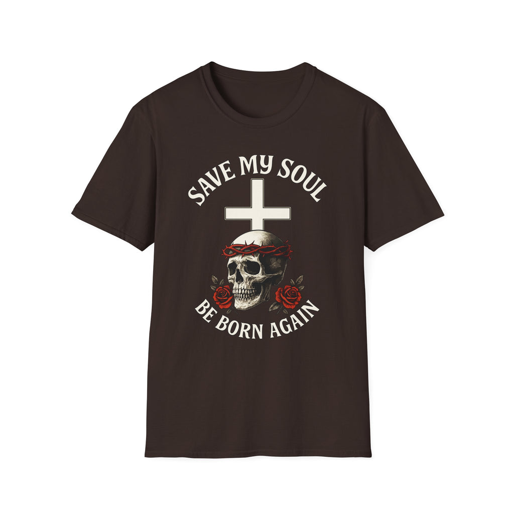SAVE MY SOUL BE BORN AGAIN T-Shirt