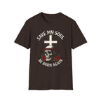 SAVE MY SOUL BE BORN AGAIN T-Shirt