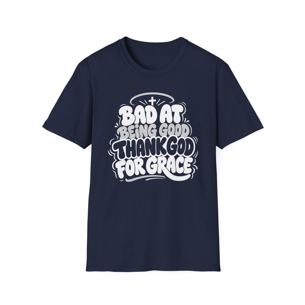 BAD AT BEING GOOD THANK GOD FOR GRACE T-Shirt