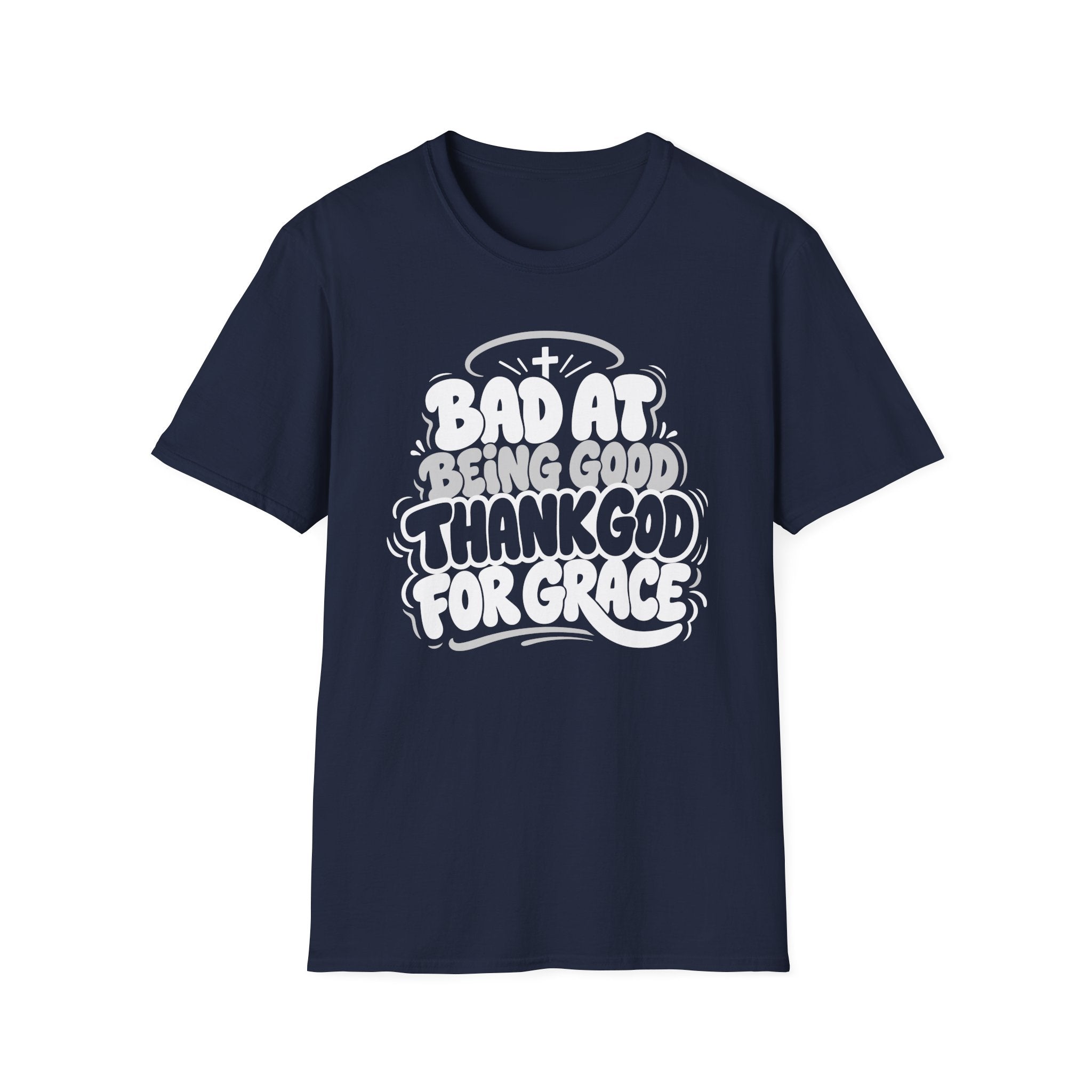 BAD AT BEING GOOD THANK GOD FOR GRACE T-Shirt