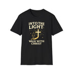 INTO THE LIGHT WALK WITH CHRIST T-Shirt