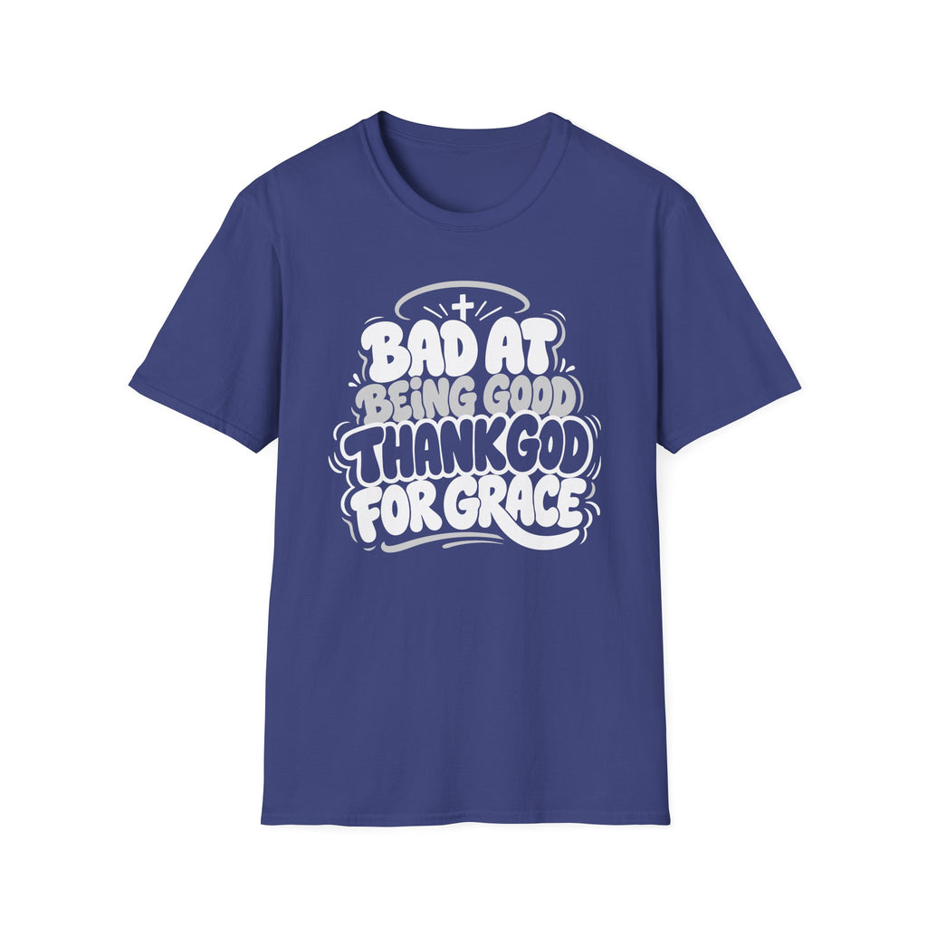 BAD AT BEING GOOD THANK GOD FOR GRACE T-Shirt