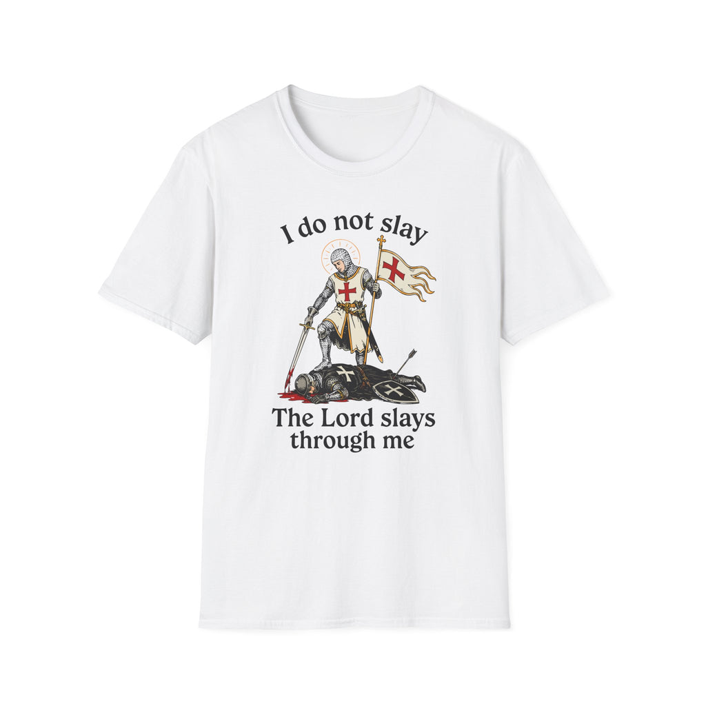 I DO NOT SLAY THE LORD SLAYS THORUGH ME T-Shirt