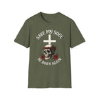 SAVE MY SOUL BE BORN AGAIN T-Shirt