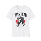 WAS DEAD T-Shirt