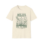 NOT YET PERFECT SAVED STILL GROWING T-Shirt