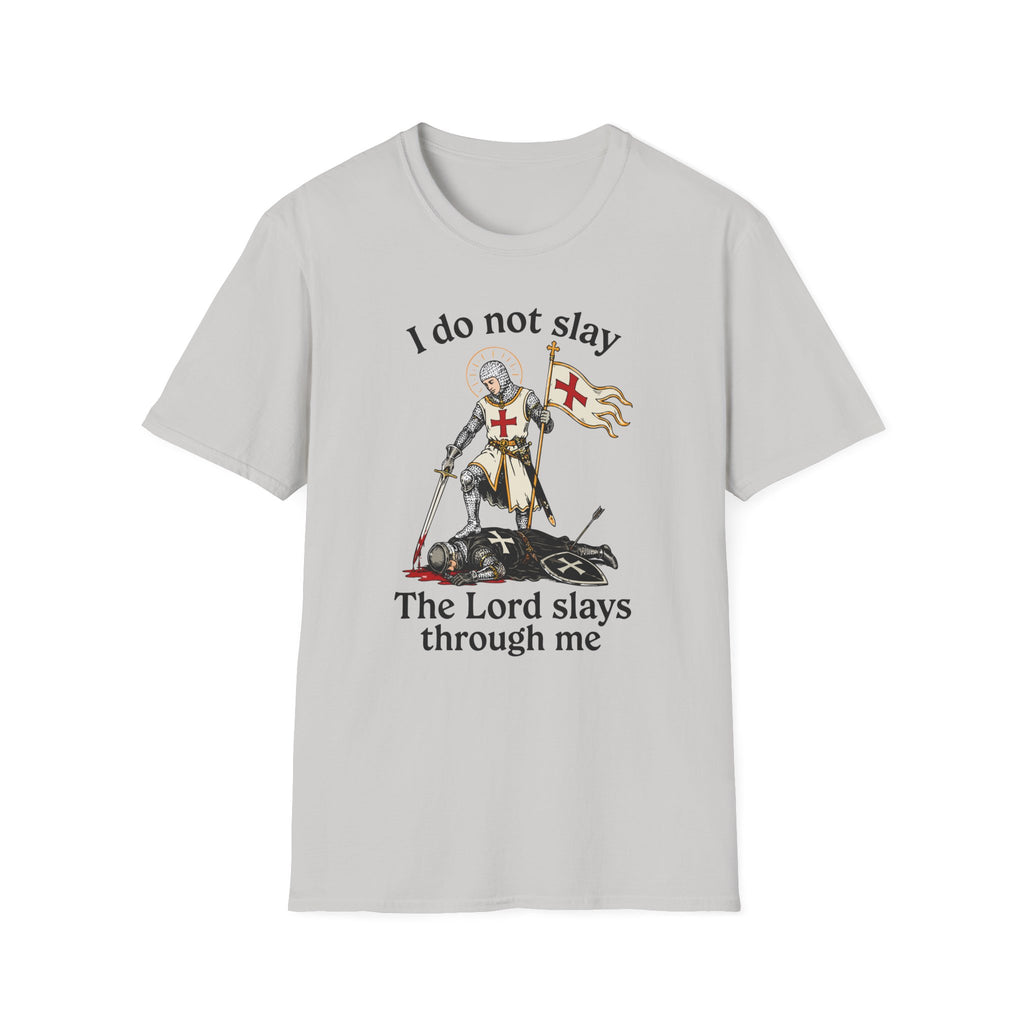 I DO NOT SLAY THE LORD SLAYS THORUGH ME T-Shirt