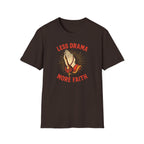 LESS DRAMA MORE FAITH T-Shirt