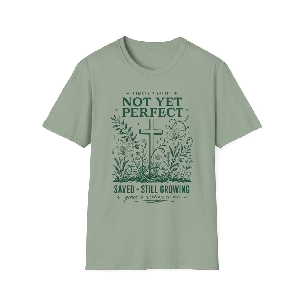 NOT YET PERFECT SAVED STILL GROWING T-Shirt