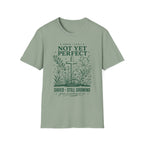 NOT YET PERFECT SAVED STILL GROWING T-Shirt