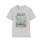 NOT YET PERFECT SAVED STILL GROWING T-Shirt