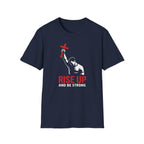 RISE UP AND BE STRONG T-Shirt