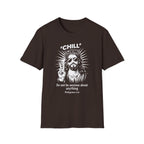 CHILL DO NOT BE ANXIOUS T-Shirt