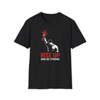 RISE UP AND BE STRONG T-Shirt