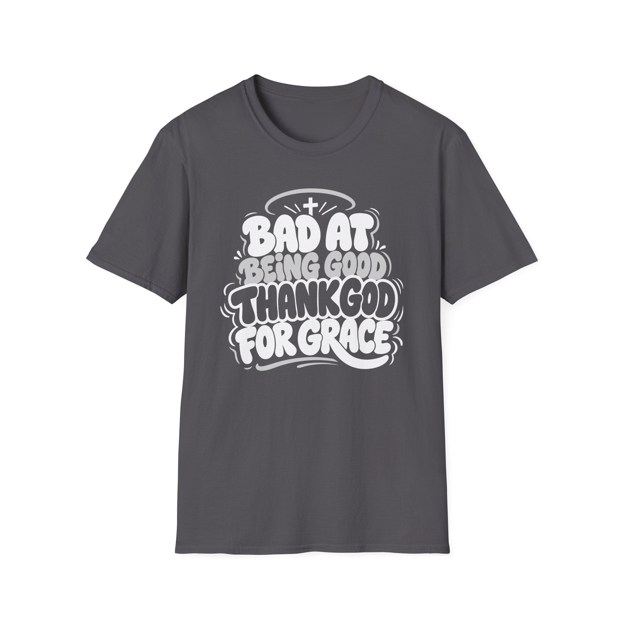 BAD AT BEING GOOD THANK GOD FOR GRACE T-Shirt