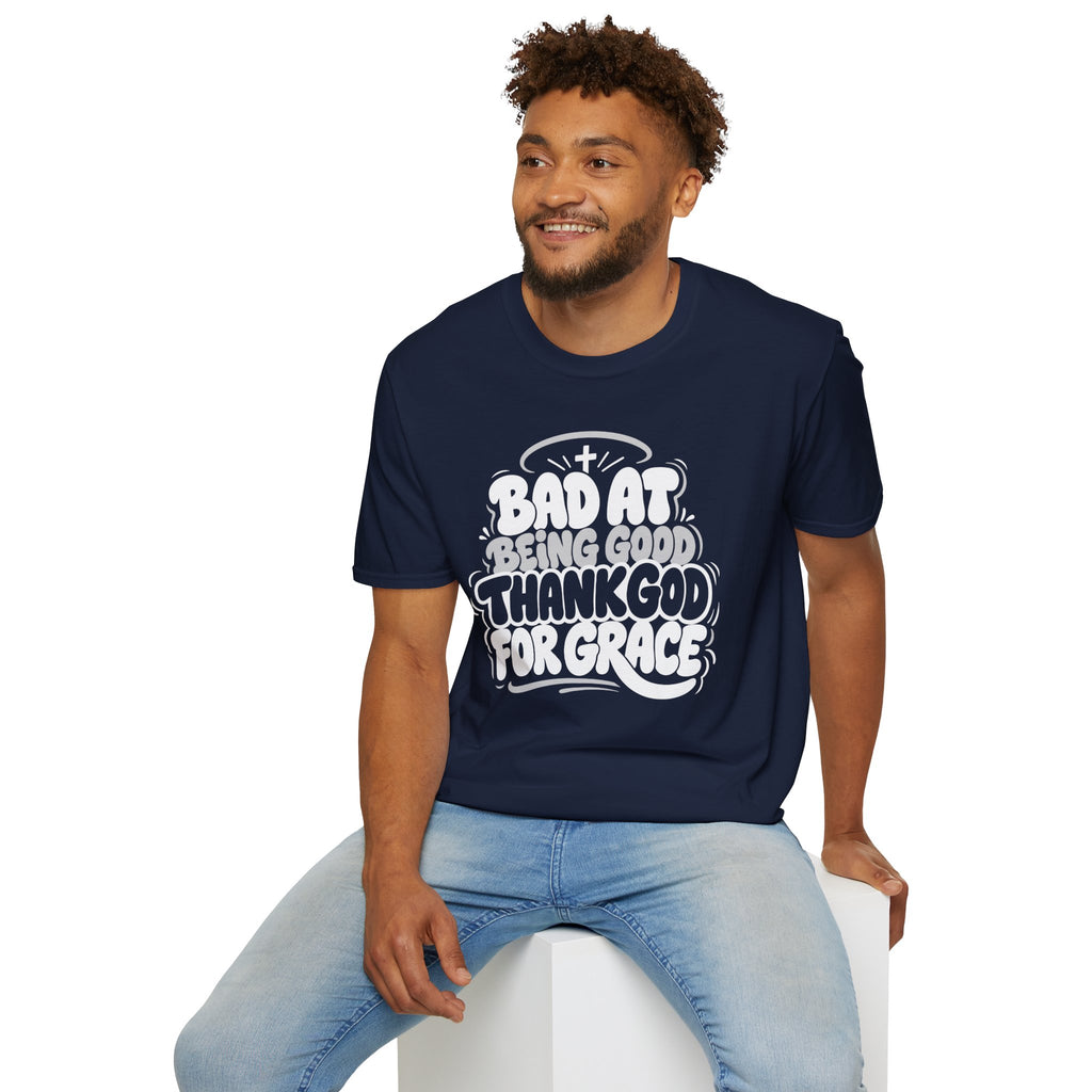 BAD AT BEING GOOD THANK GOD FOR GRACE T-Shirt