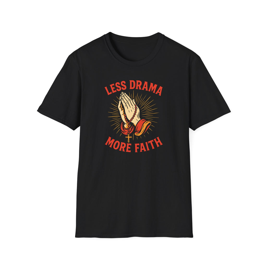 LESS DRAMA MORE FAITH T-Shirt