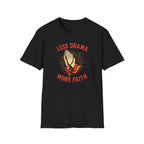 LESS DRAMA MORE FAITH T-Shirt