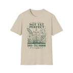 NOT YET PERFECT SAVED STILL GROWING T-Shirt