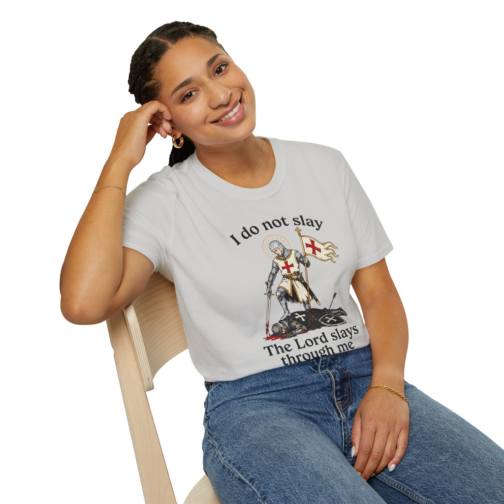 I DO NOT SLAY THE LORD SLAYS THORUGH ME T-Shirt