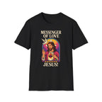 MESSENGER OF LOVE JESUS T-Shirt
