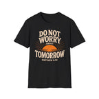 Do Not Worry About Tomorrow T-Shirt