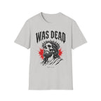 WAS DEAD T-Shirt