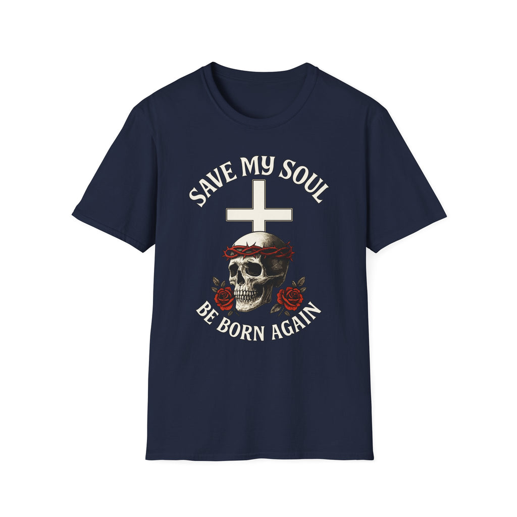 SAVE MY SOUL BE BORN AGAIN T-Shirt