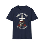 SAVE MY SOUL BE BORN AGAIN T-Shirt