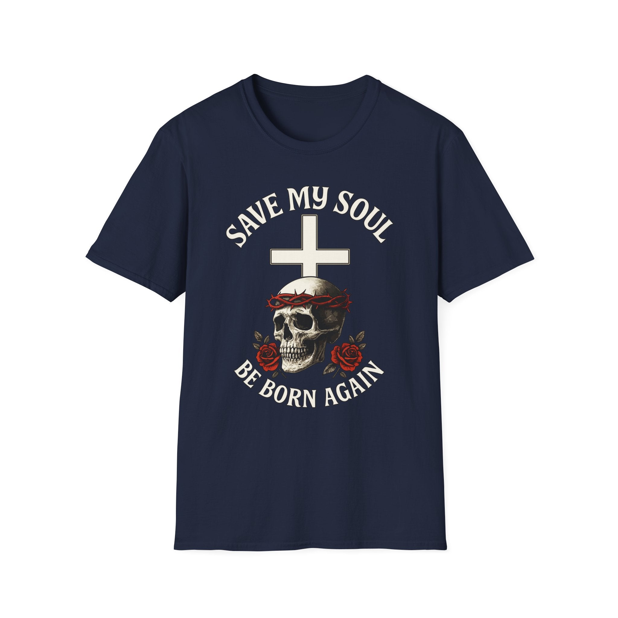 SAVE MY SOUL BE BORN AGAIN T-Shirt