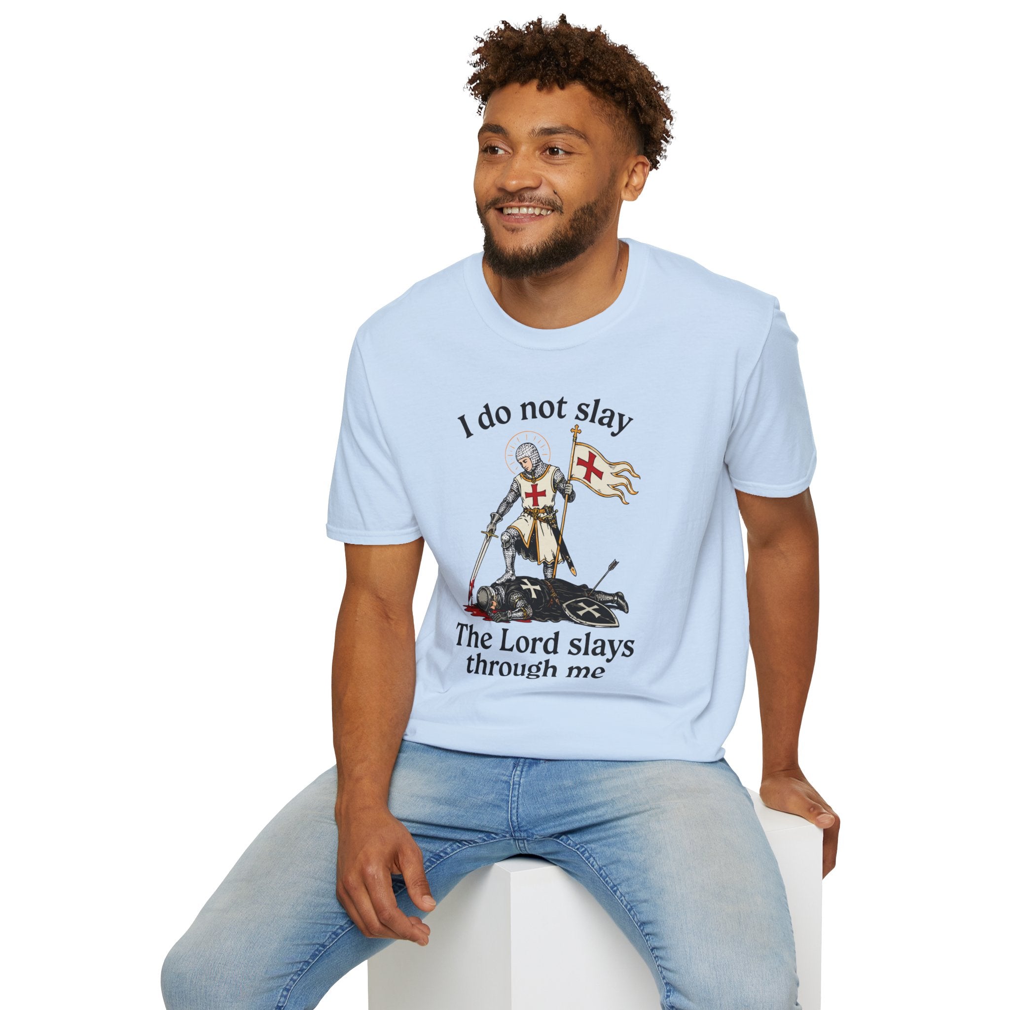 I DO NOT SLAY THE LORD SLAYS THORUGH ME T-Shirt