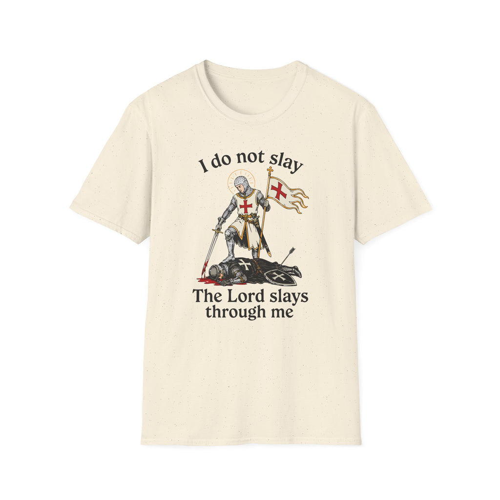 I DO NOT SLAY THE LORD SLAYS THORUGH ME T-Shirt