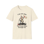 I DO NOT SLAY THE LORD SLAYS THORUGH ME T-Shirt