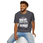 BAD AT BEING GOOD THANK GOD FOR GRACE T-Shirt