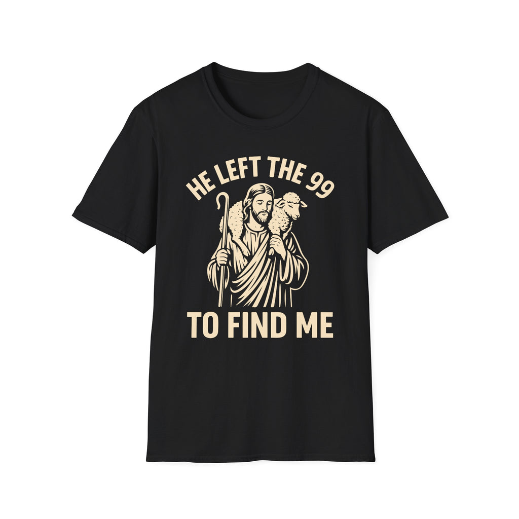 Copy of He Left The 99 To Find Me 2 T-Shirt