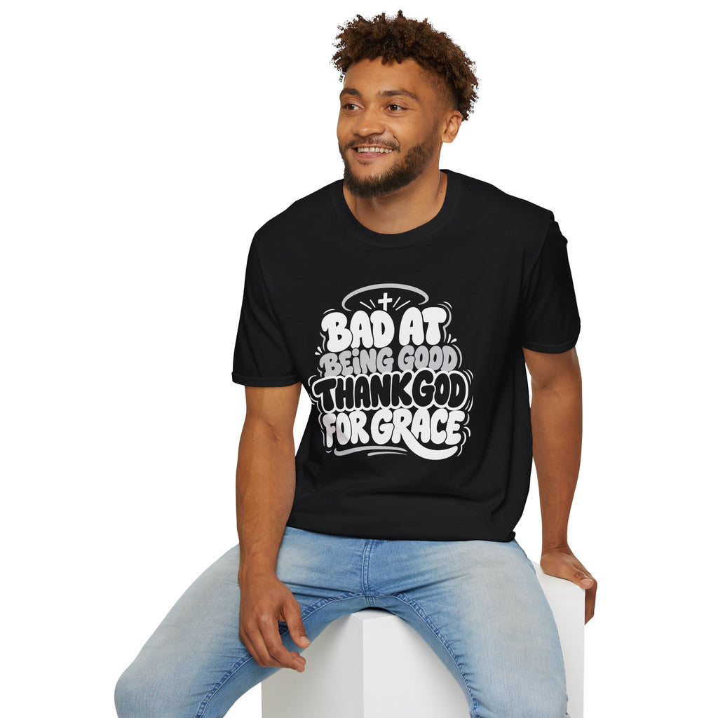BAD AT BEING GOOD THANK GOD FOR GRACE T-Shirt
