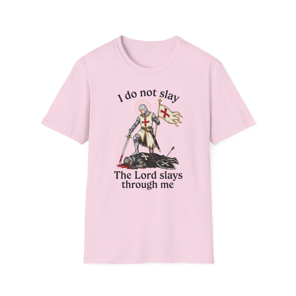 I DO NOT SLAY THE LORD SLAYS THORUGH ME T-Shirt