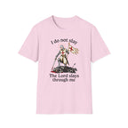 I DO NOT SLAY THE LORD SLAYS THORUGH ME T-Shirt