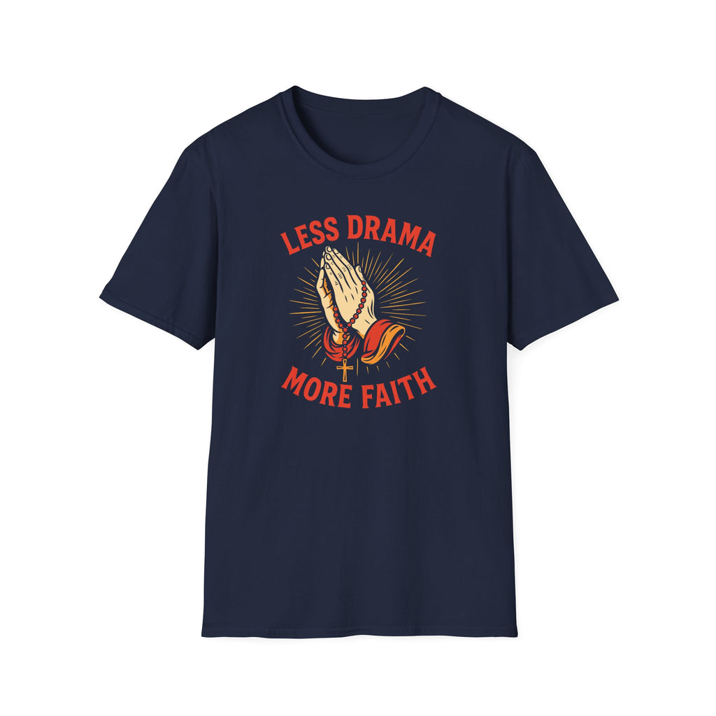 LESS DRAMA MORE FAITH T-Shirt