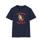 LESS DRAMA MORE FAITH T-Shirt
