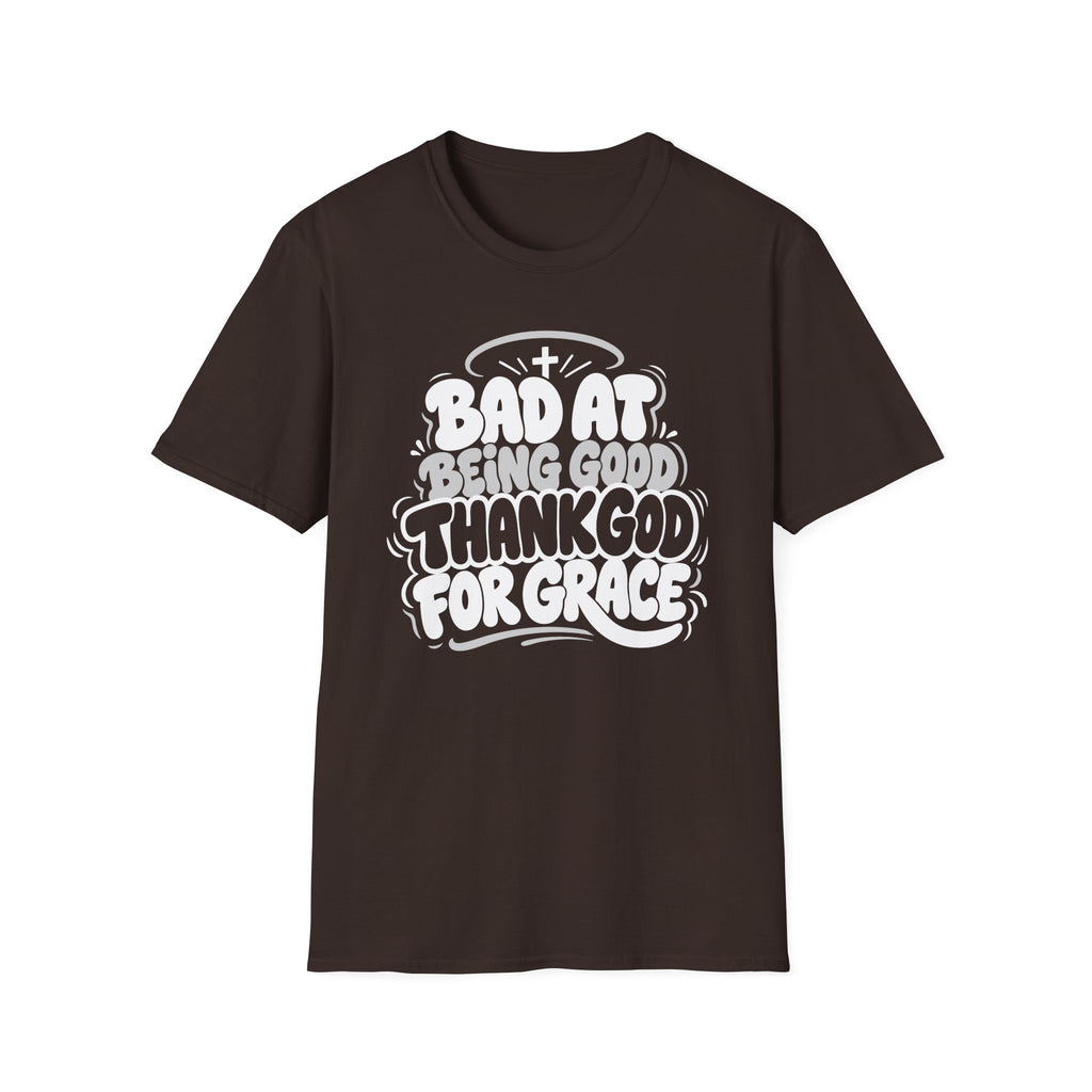 BAD AT BEING GOOD THANK GOD FOR GRACE T-Shirt