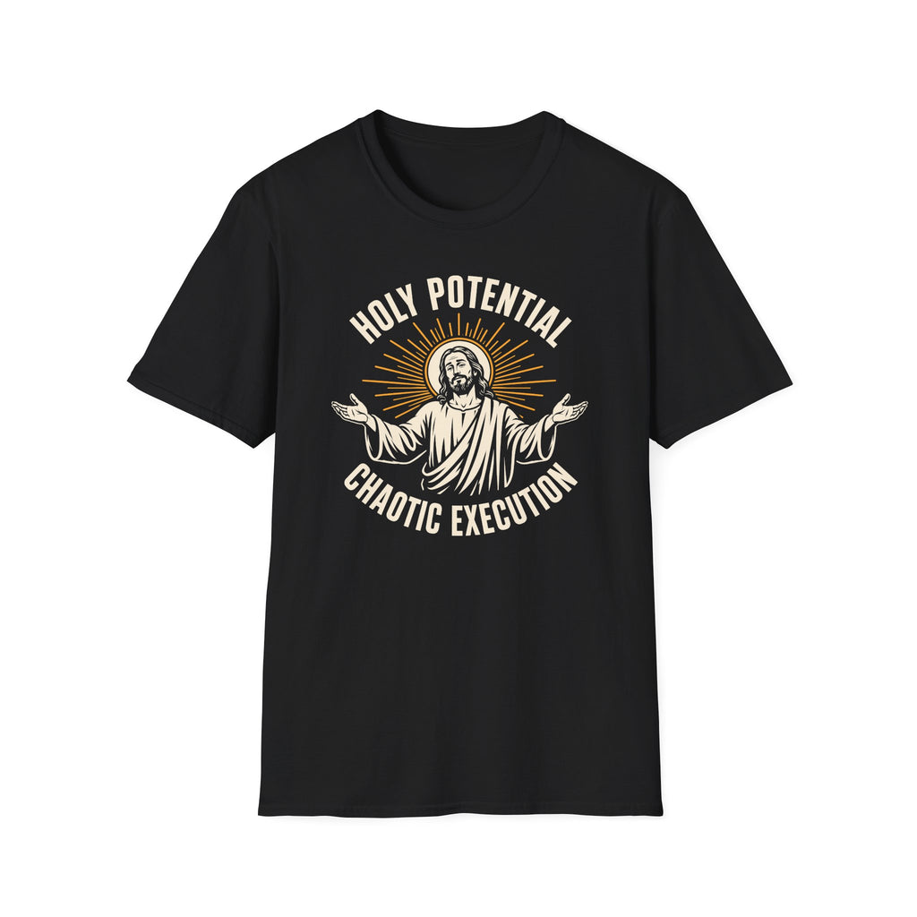 HOLY POTENTIAL CHAOTIC EXECUTION T-Shirt