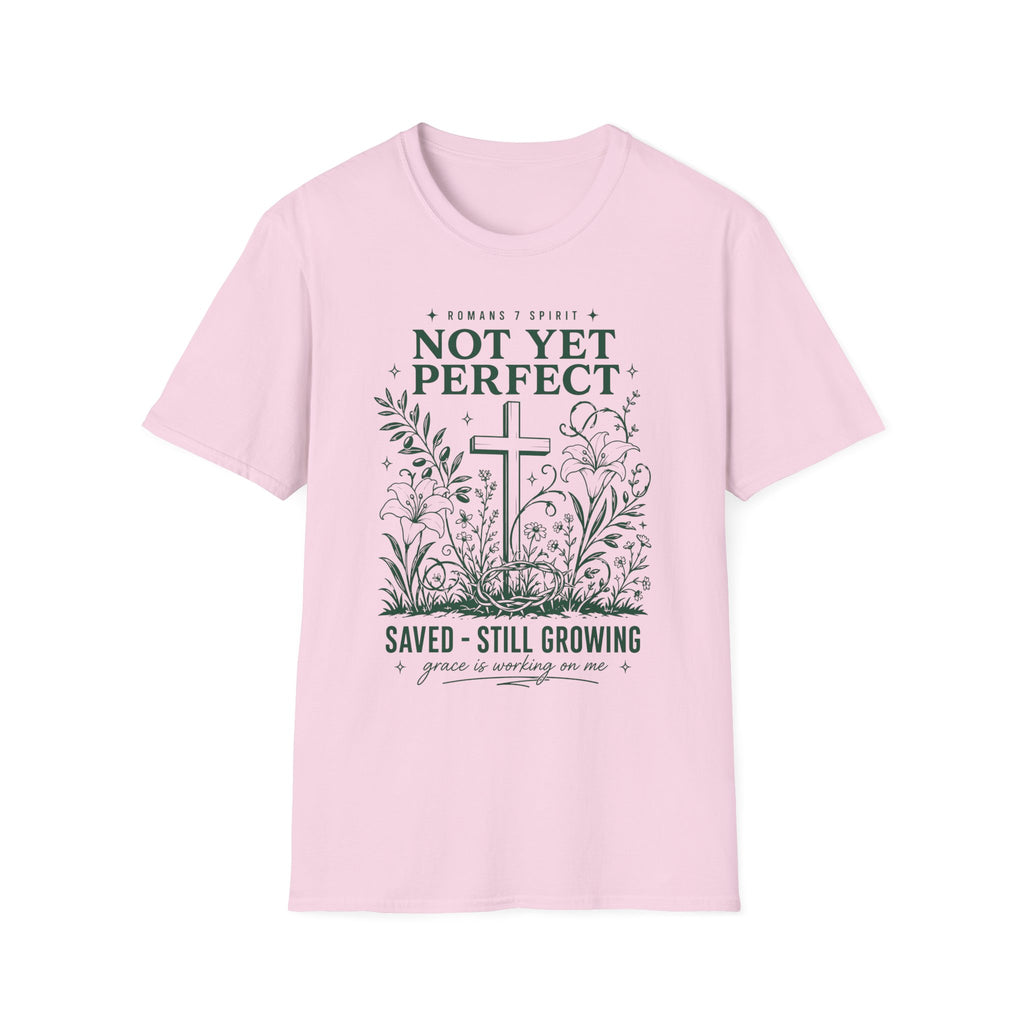NOT YET PERFECT SAVED STILL GROWING T-Shirt