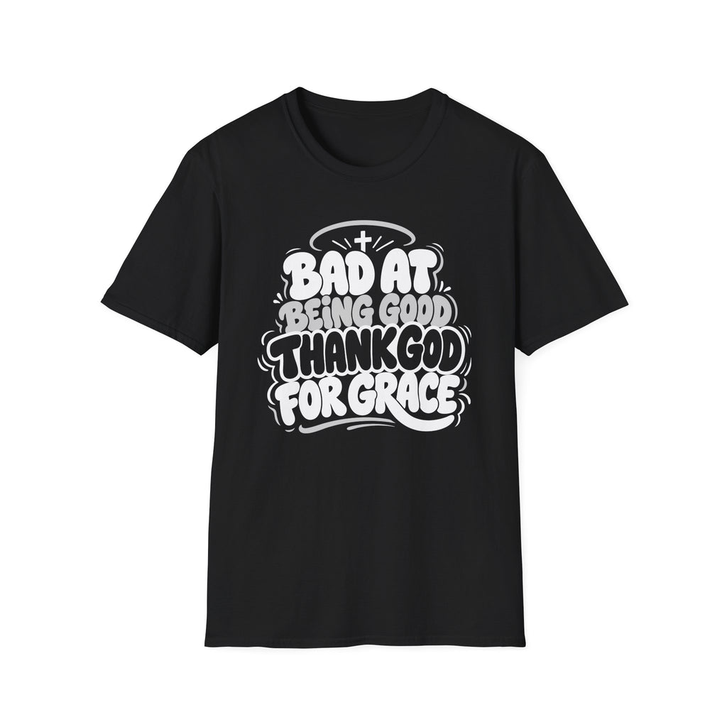 BAD AT BEING GOOD THANK GOD FOR GRACE T-Shirt