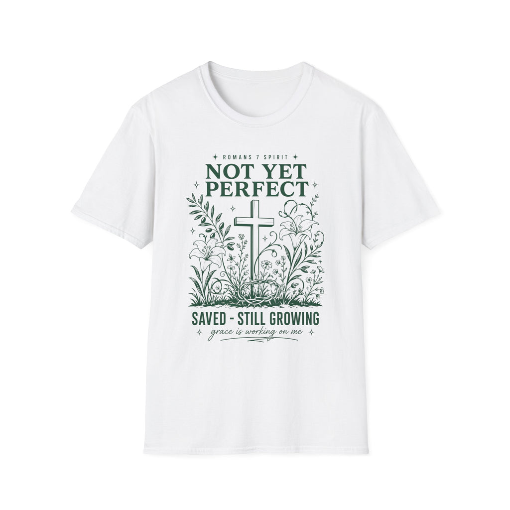 NOT YET PERFECT SAVED STILL GROWING T-Shirt