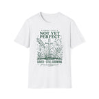 NOT YET PERFECT SAVED STILL GROWING T-Shirt