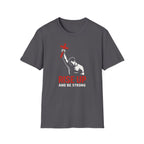 RISE UP AND BE STRONG T-Shirt