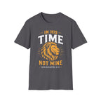 IN HIS TIME NOT MINE T-Shirt