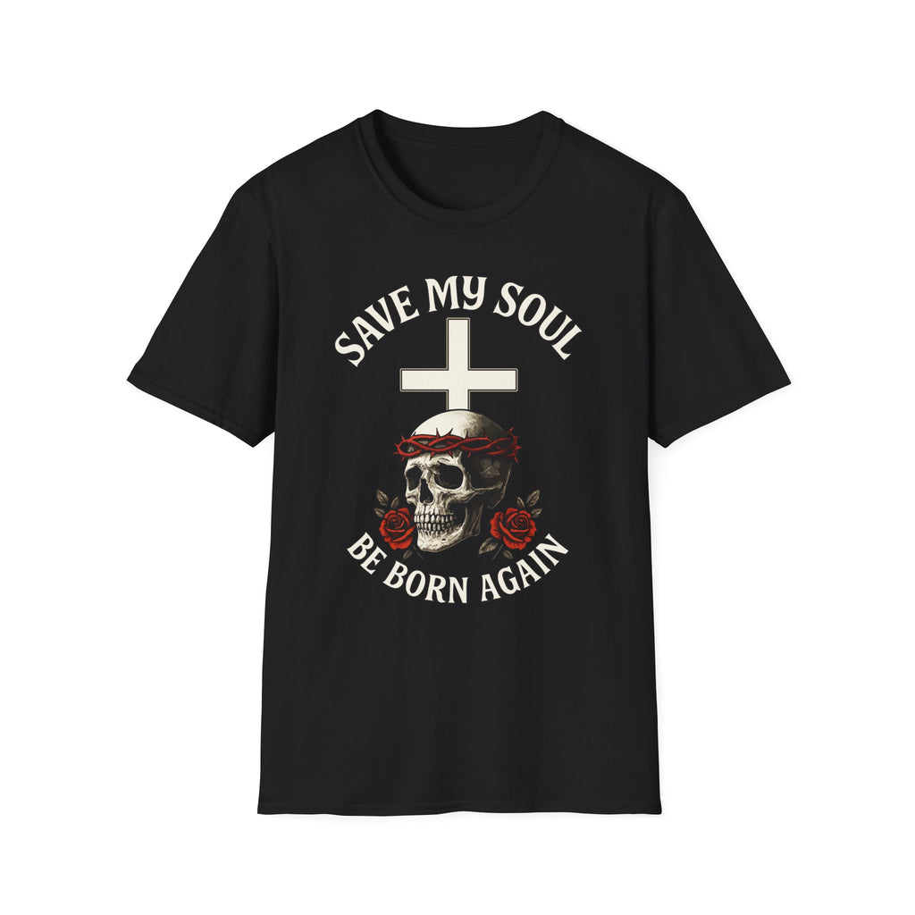 SAVE MY SOUL BE BORN AGAIN T-Shirt