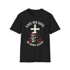 SAVE MY SOUL BE BORN AGAIN T-Shirt
